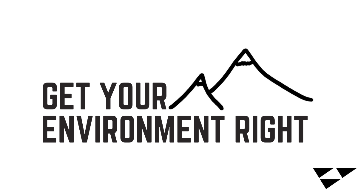 Get Your Environment Right